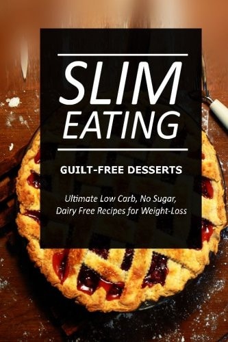 Slim Eating ? Guilt-Free Desserts Skinny Recipes for Fat Loss and a Flat Belly