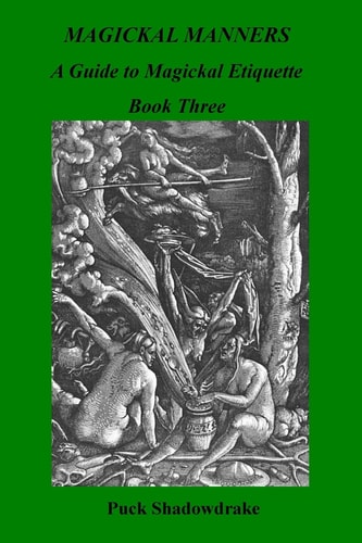 Magickal Manners Guide to Magickal Etiquette Book Three