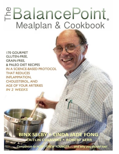 The BalancePoint Mealplan and Cookbook 170 Gourmet Gluten-Free, Grain-free and Paleo Diet Recipes in a Science-based Protocol That Reduces Inflammation, Cholesterol, and the Age of Your Arteries in 2 Weeks