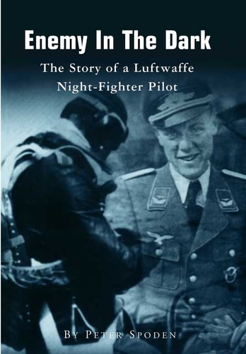 Enemy In The Dark The Story of a Luftwaffe Night-Fighter Pilot