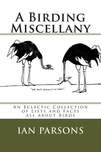 A Birding Miscellany An Eclectic Collection of Lists and Facts All about Birds