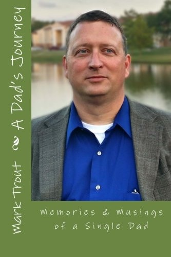A Dad's Journey Memories and Musings of a Single Dad