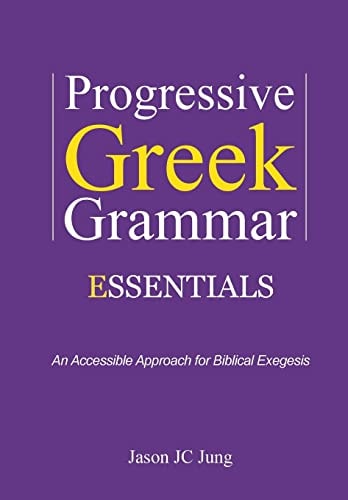 Progressive Greek Grammar Essentials An Accessible Approach for Biblical Exegesis
