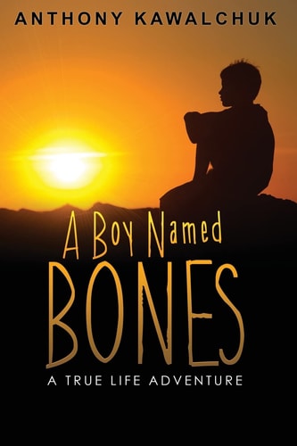 A Boy Named Bones A True Life Adventure