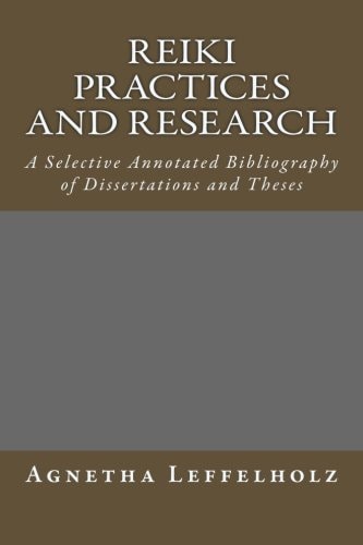 Reiki Practices and Research A Selective Annotated Bibliography of Dissertations and Theses