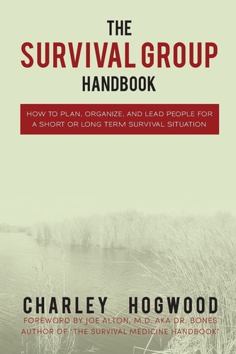 The Survival Group Handbook How to Plan, Organize and Lead People For a Short Or Long Term Survival Situation