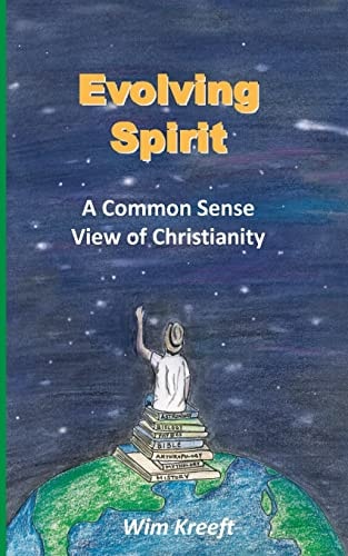 Evolving Spirit A Common Sense View of Christianity