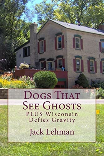Dogs That See Ghosts PLUS Wisconsin Defies Gravity