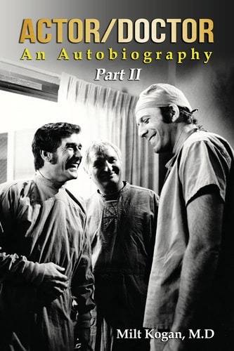 Actor/Doctor An Autobiography--Part II: Real Doctor Reel Actor