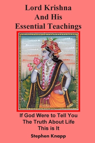 Lord Krishna and His Essential Teachings If God Were to Tell You the Truth About Life, This is It