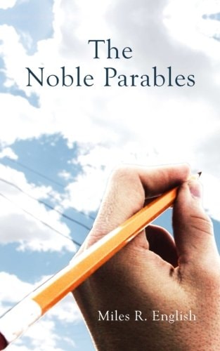 The Noble Parables A Collection of Romantic Poems and Essays on Existentialism