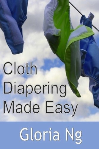 Cloth Diapering Made Easy Chapter from New Moms, New Families: Priceless Gifts of Wisdom and Practical Advice from Mama Experts for the Fourth Trimester and First Year Postpartum