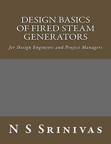 Design Basics of Fired Steam Generators For Design Engineers and Project Managers