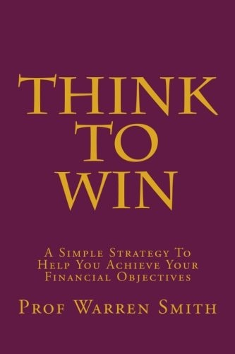 Think To Win A Simple Strategy To Help You Achieve Your Financial Objectives