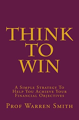 Think To Win A Simple Strategy To Help You Achieve Your Financial Objectives