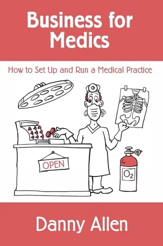 Business for Medics How to Set Up and Run a Medical Practice