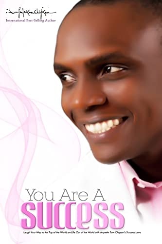 You Are a Success Laugh Your Way to the Top of the World and Be on Top of the World with Anyaele Sam Chiyson`s Success Laws