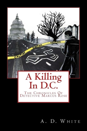 A Killing In D.C. The Chronicles of Detective Marcus Rose