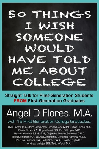50 Things I Wish Someone Would Have Told Me about College Straight Talk for First Generation College Students from First Generation College Graduates