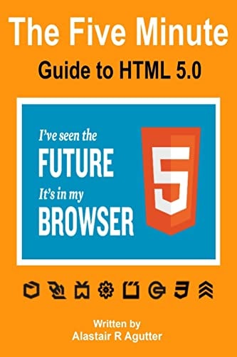 The Five Minute Guide To HTML 5.0 The New Fifth Core Element Architecture of the World Wide Web