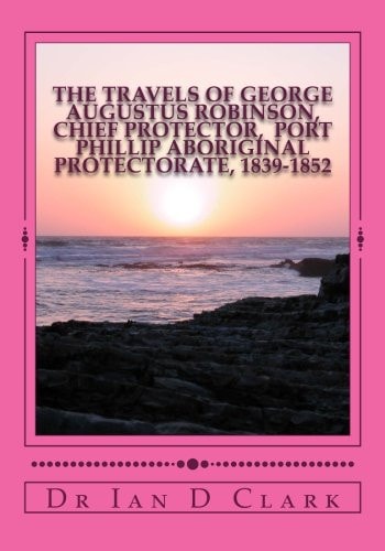 The Travels of George Augustus Robinson, Chief Protector