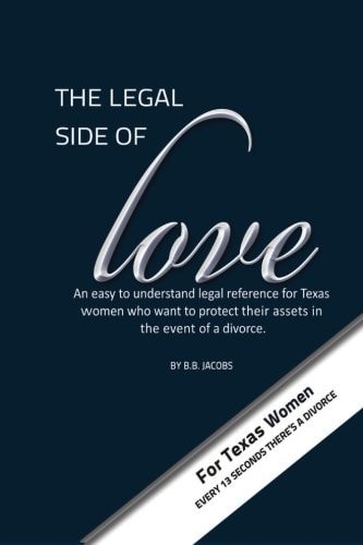 The Legal Side of Love - Learn It, Or Lose It! A Woman's Guide to Understanding the Legal Guidelines to Protect Her Assets in the Event of a Divorce.