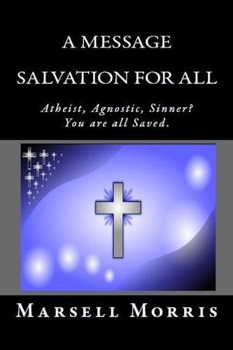 A Message - Salvation For All Atheist, Agnostic, Sinner? You're All Saved.