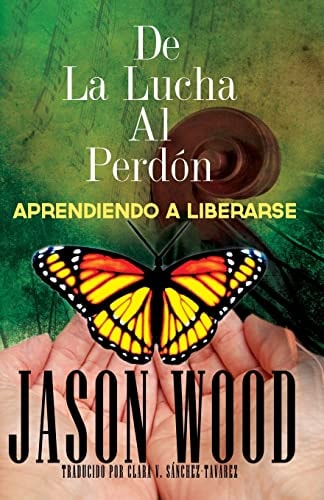 De La Lucha Al Perdon Aprendiendo A Liberarse