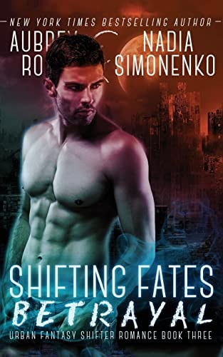Shifting Fates Betrayal (Urban Fantasy Shifter Romance Book Three)