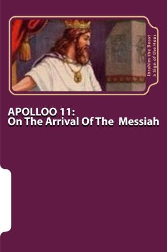 Apollo 11 On The Arrival Of The Messiah: The Secret Knowledge Of Al-Qur'an-al Azeem