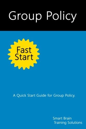 Group Policy Fast Start A Quick Start Guide for Group Policy