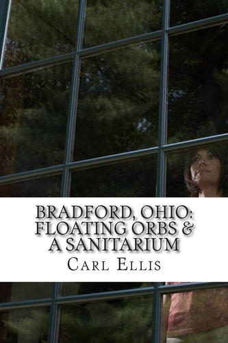 Bradford, Ohio Floating Orbs and a Sanitarium