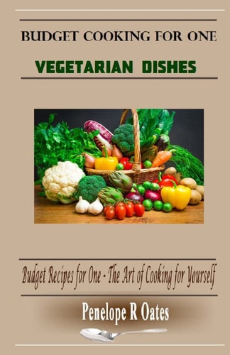 Budget Cooking for One - Vegetarian Vegetarian Dishes