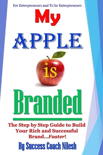 My Apple Is Branded The Step by Step Guide to Build Your Rich and Successful Brand... Faster!