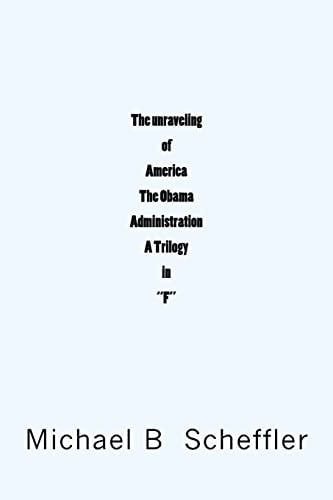 The Unraveling of America The Obama Administration "A Trilogy in F"