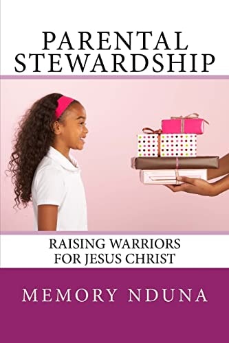 Parental Stewardship Raising Warriors For Jesus Christ