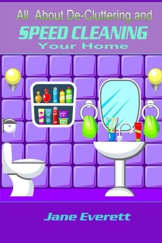 All About De-cluttering and SPEED CLEANING Your Home