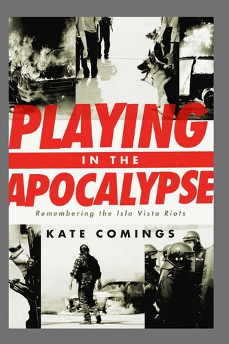 Playing in the Apocalypse Remembering the Isla Vista Riots
