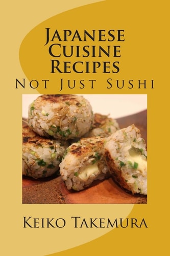Japanese Cuisine Recipes Not Just Sushi