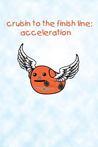 Cruisin to the Finish Line Acceleration