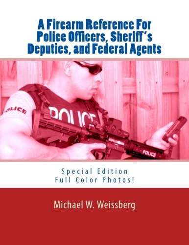 A Firearm Reference For Police Officers, Sheriff's Deputies, and Federal Agents Special Edition