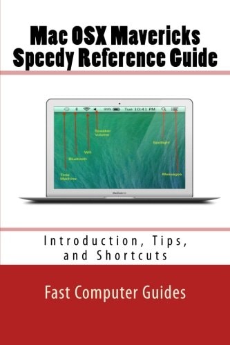 Mac OSX Mavericks Speedy Reference Guide Introduction, Tips, and Shortcuts