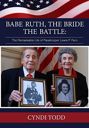 Babe Ruth, The Bride, The Battle The Remarkable Life of Paratrooper Lewis P. Fern