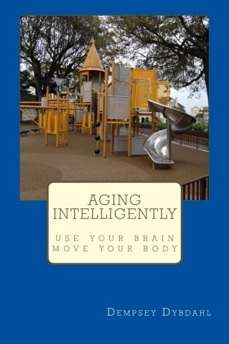 Aging Intelligently Use Your Brain, Move Your Body