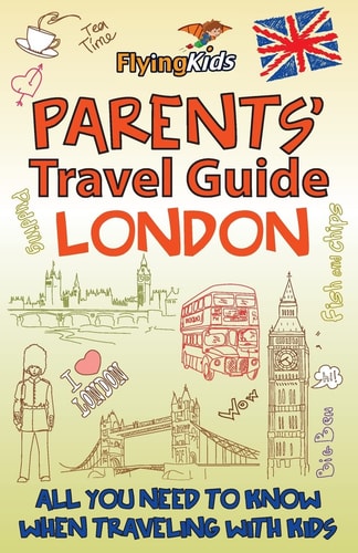 Parents' Travel Guide - London All You Need to Know When Traveling with Kids