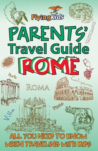 Parents' Travel Guide - Rome All You Need to Know When Traveling with Kids