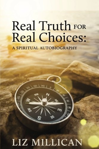 Real Truth for Real Choices A Spiritual Autobiography