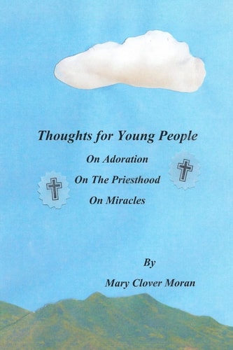 Thoughts for Young People On Adoration, The Priesthood, and Miracles