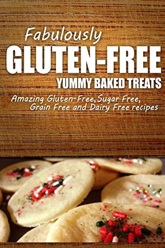 Fabulously Gluten-Free - Yummy Baked Treats Yummy Gluten-Free Ideas for Celiac Disease and Gluten Sensitivity