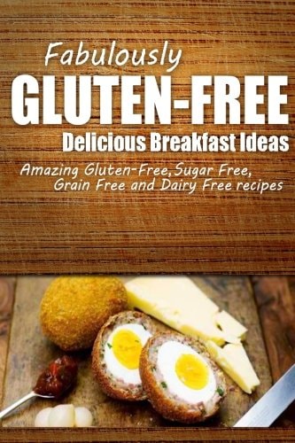 Fabulously Gluten-Free - Delicious Breakfast Ideas Yummy Gluten-Free Ideas for Celiac Disease and Gluten Sensitivity